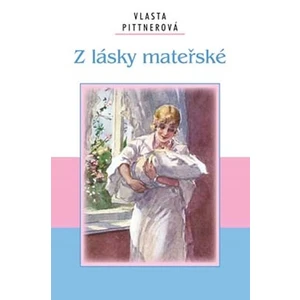 Z lásky mateřské - Pittnerová Vlasta