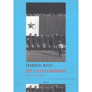 Češi a jejich komunismus - Françoise Mayer