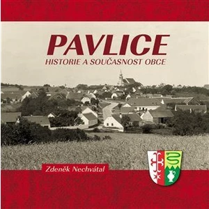Pavlice - historie a současnost obce - Nechvátal Zdeněk