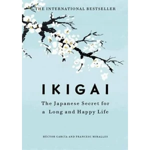 Ikigai : The Japanese secret to a long and happy life - Francesc Miralles, Héctor García