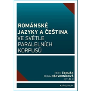 Románské jazyky a čeština ve světle paralelních korpusů - Petr Čermák, Olga Nádvorníková
