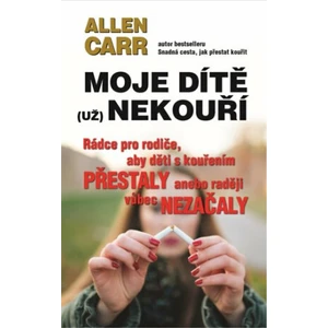 Moje dítě (už) nekouří - Allen Carr