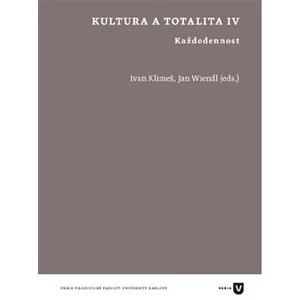 Kultura a totalita IV -- Každodennost - Klimeš Ivan, Wiendl Jan