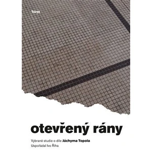 Otevřený rány -- Vybrané studie o díle Jáchyma Topola