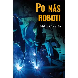 Po nás roboti - Hovorka Milan