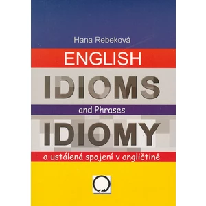 English Idioms and Phrases Idiomy -- a ustálená spojení v angličtině