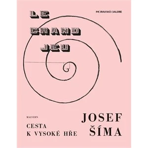 Josef Šíma - Cesta k vysoké hře - Petr Ingerle, Anna Pravdová