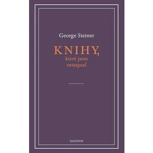 Knihy, které jsem nenapsal - George Steiner