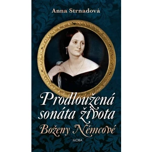 Prodloužená sonáta života Boženy Němcové - Anna Strnadová