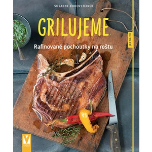 Grilujeme – rafinované pochoutky na roštu - Susanne Bodensteiner