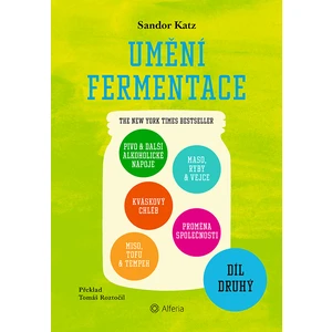 Umění fermentace II. Pivo a další alkoholické nápoje, kváskový chléb, miso, tofu a tempeh, maso, ryby a vejce, proměna společnosti