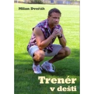 Trenér v dešti - Dvořák Milan