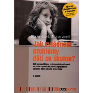 Jak zvládnout problémy dětí se školou? - Jitka Kendíková, Miroslav Vosmík