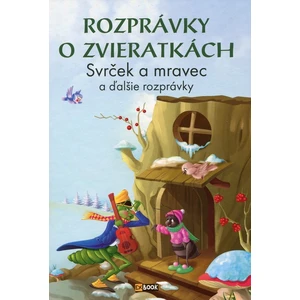 Rozprávky o zvieratkách Svrček a mravec -- a ďalšie rozprávky