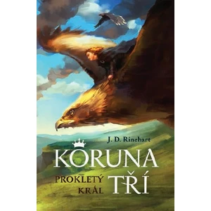 Koruna tří: Prokletý král - Rinehart J.D.