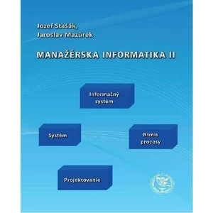 Manažérska informatika II - Stašák Jozef, Mazurek Jaroslav