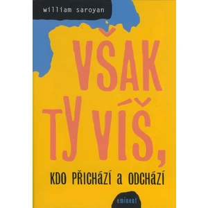 Však ty víš, kdo přichází a odchází - Saroyan William
