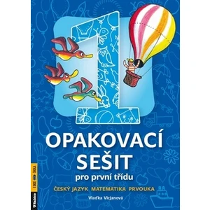 Opakovací sešit pro první třídu -- Český jazyk, matematika, prvouka