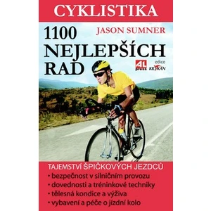 Cyklistika - 1100 nejlepších rad - tajemství špičkových jezdců - maximální výkon- bezpečnost - zábava - Jason Summer