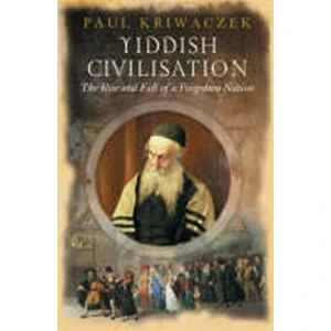 Yiddish Civilisation : The Rise and Fall of a Forgotten Nation