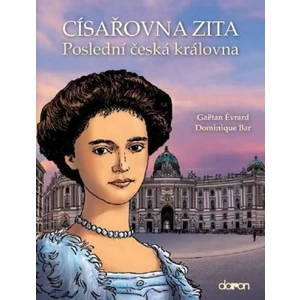 Císařovna Zita - Poslední česká královna - Gaëtan Évrard, Dominique Bar