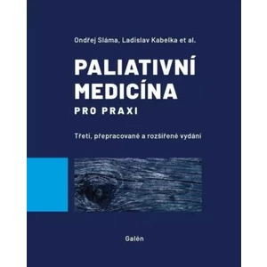 Paliativní medicína pro praxi - Jiří Vorlíček, Ladislav Kabelka, Ondřej Sláma