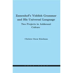 Zamenhof's Yiddish Grammar and His Universal Language: Two Projects in Ashkenazi Culture - Christer Oscar Kiselman