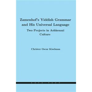 Zamenhof's Yiddish Grammar and His Universal Language: Two Projects in Ashkenazi Culture - Christer Oscar Kiselman