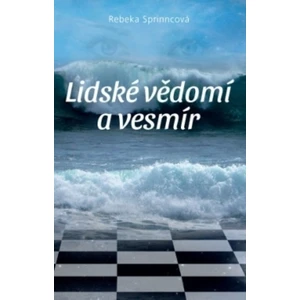 Lidské vědomí a vesmír - Rebeka Sprinncová