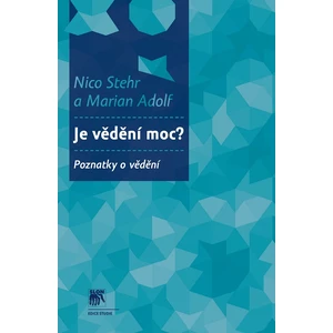 Je vědění moc? - Nico Stehr; Marian Adolf