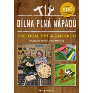 Dílna plná nápadů pro dům, byt a zahradu - Pavel Zeman