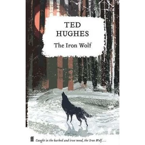 The Iron Wolf : Collected Animal Poems Vol 1 - Ted Hughes