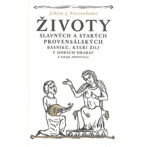 Životy slavných a starých provensálských básníků, kteří žili v dobách hrabat - Jehan z Nostredame