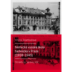 Německá vysoká škola technická v Praze (1938 - 1945) - Milena Josefovičová