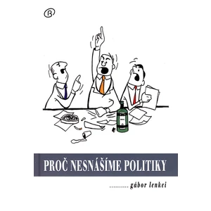 Proč nesnášíme politiky - Lenkéi Gábor