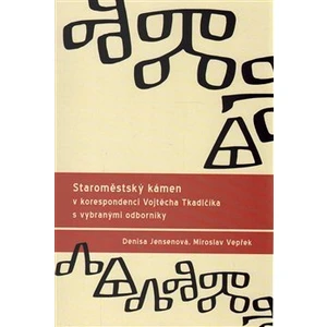 Staroměstský kámen v korespondenci Vojtěcha Tkadlčíka s vybranými odborníky