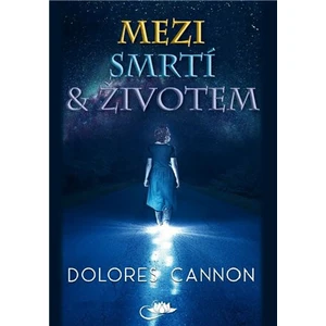 Mezi smrtí a životem - Dolores Cannon