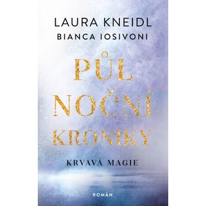 Půlnoční kroniky: Krvavá magie - Laura Kneidl, Bianca Iosivoni