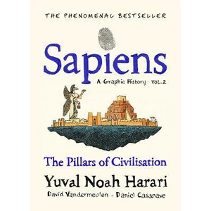 Sapiens: A Graphic History / The Pillars of Civilisation (Volume 2) - Yuval Noah Harari