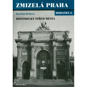Zmizelá Praha-dodatky I.-historický střed města - Kateřina Bečková