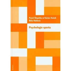Psychologie sportu - Pavel Slepička, Václav Hošek, Běla Hátlová