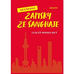 Nevšední zápisky ze Šanghaje - Mohelský Lukáš