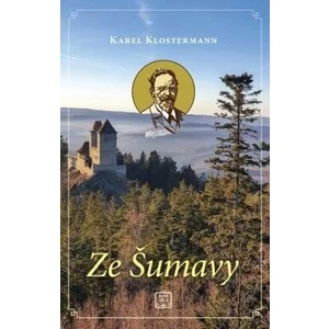 Ze Šumavy - Karel Klostermann