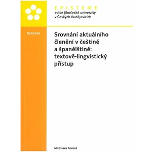 Srovnání aktuálního členění v češtině a španělštině: textově-lingvistický přístup - Miroslava Aurová