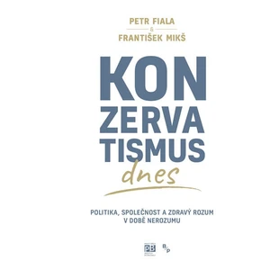 Konzervatismus dnes - Petr Fiala, František Mikš