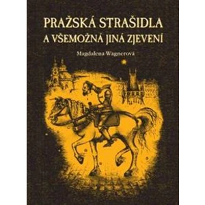 Pražská strašidla a všemožná jiná zjevení - Magdalena Wagnerová