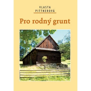 Pro rodný grunt - Pittnerová Vlasta