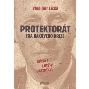 Protektorát - éra hákového kříže - Vladimír Liška