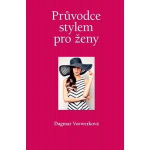 Průvodce stylem pro ženy - Vorwerková Dagmar