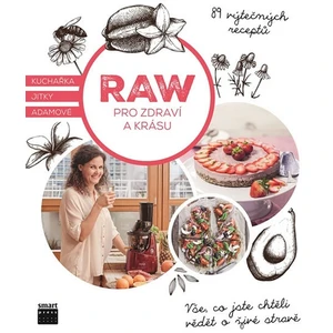 Raw pro zdraví a krásu - Kuchařka Jitky Adamové - Adamová Jitka